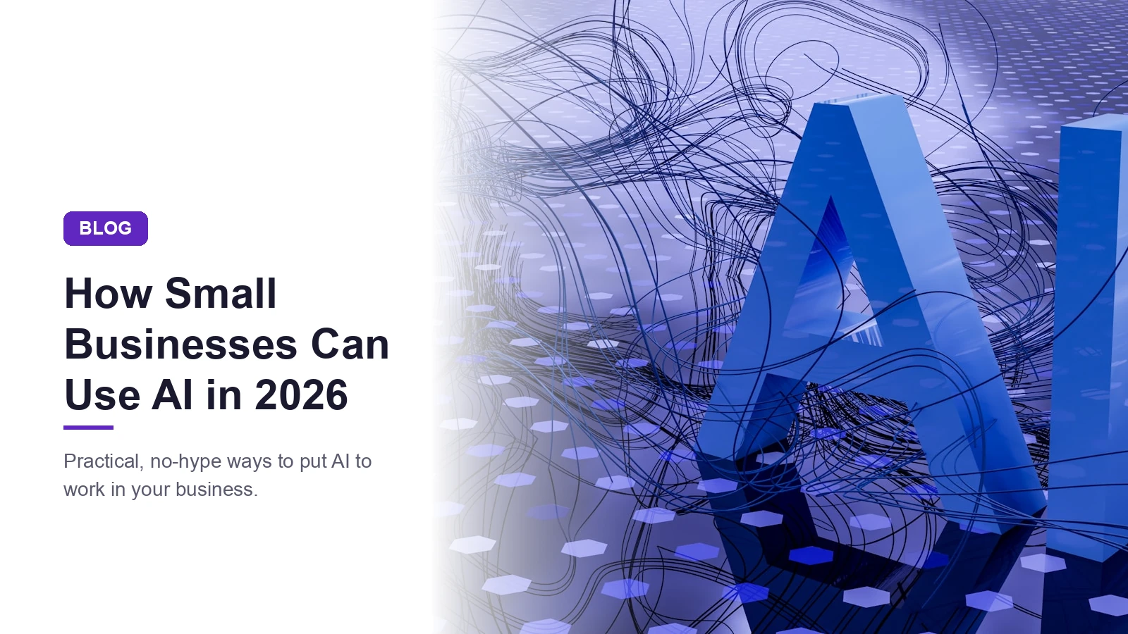 How Small Businesses Can Actually Use AI in 2026 (Without the Hype)